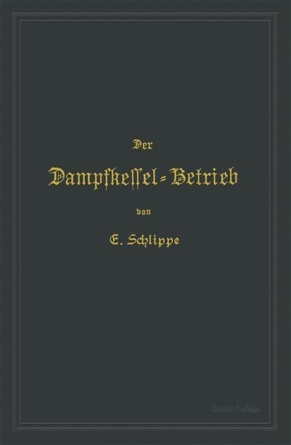 Der Dampfkessel-Betrieb - Emil Schlippe