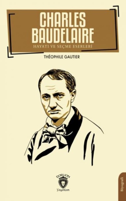 Charles Baudelaire Hayati ve Secme Eserleri - Theophile Gautier