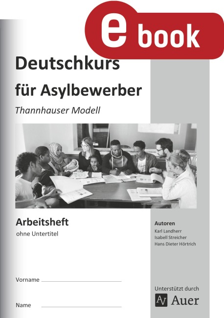 Arbeitsheft Deutschkurs für Asylbewerber - K. Landherr, H. D. Hörtrich, I. Streicher