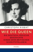 Cover-Bild zum Titel 'Wie die Queen. Die deutsch-jüdische Geschichte einer sehr britischen Schriftstellerin' von 'Christoph Ribbat'