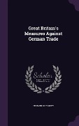 Cover-Bild zum Titel 'Great Britain's Measures Against German Trade' von 'Edward Grey Grey'