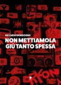 Non mettiamola giù tanto spessa - Riccardo Borgogno