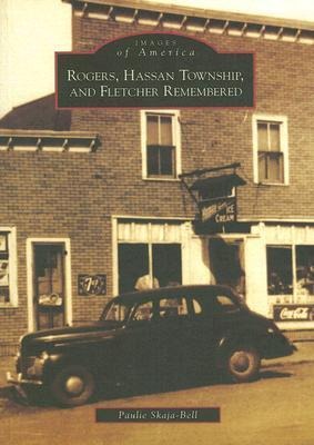 Rogers, Hassan Township, and Fletcher Remembered - Paulie Skaja-Bell