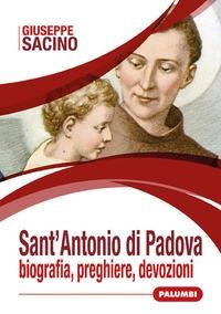 Sant'Antonio di Padova. Biografia, preghiere, devozioni - Giuseppe Sacino