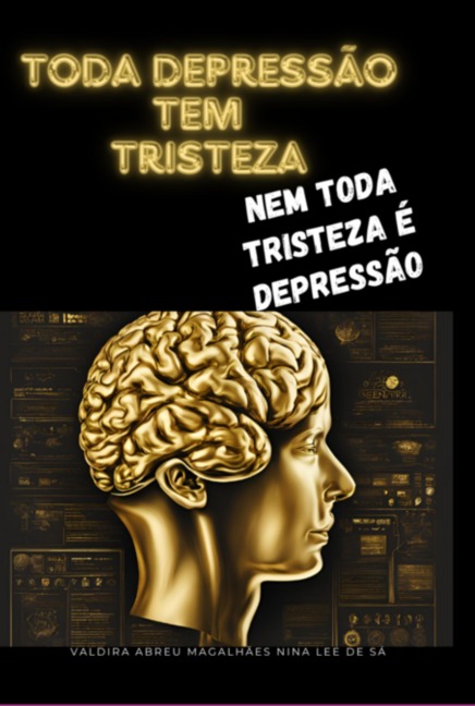 Toda A Depressão Tem Tristeza, Nem Toda A Tristeza É Depressão - Valdira Abreu Magalhães Nina Lee de Sá