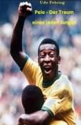 Cover-Bild zum Titel 'Pele - Der Traum eines jeden Jungen' von 'Udo Fehring'