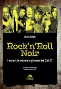 Rock 'n' roll noir. I misteri, le relazioni e gli amori del Club 27 - Elisa Giobbi