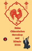 Hahn Chinesisches Horoskop und Rituale 2024 - Alina A Rubi, Angeline Rubi