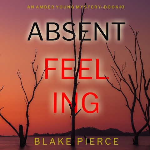Absent Feeling (An Amber Young FBI Suspense Thriller¿Book 3) - Blake Pierce