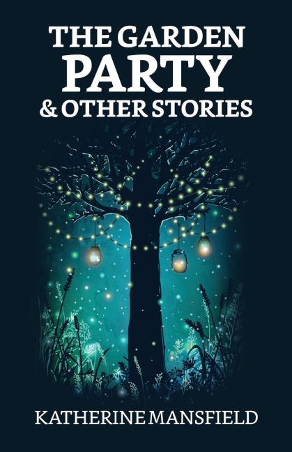 The Garden Party and Other Stories - Katherine Mansfield