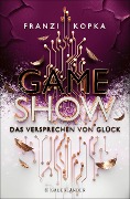 Gameshow - Das Versprechen von Glück - Franzi Kopka