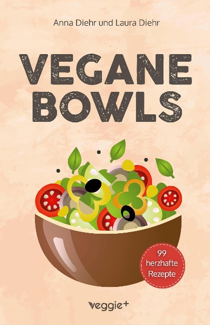 Vegane Bowls - 99 herzhafte Rezepte - Anna Diehr, Laura Diehr