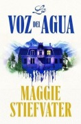 Cover-Bild zum Titel 'La Voz del Agua / The Listeners' von 'Maggie Stiefvater'