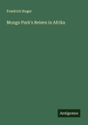 Cover-Bild zum Titel 'Mungo Park's Reisen in Afrika' von 'Friedrich Steger'