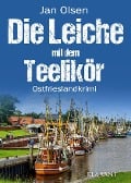 Die Leiche mit dem Teelikör. Ostfrieslandkrimi - Jan Olsen