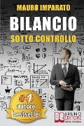 Bilancio Sotto Controllo: Come Leggere Un Bilancio Aziendale In 60 Secondi e Scoprire Le Criticità Con Il Metodo Delle Correlazioni - Mauro Imparato