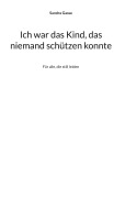 Cover-Bild zum Titel 'Ich war das Kind, das niemand schützen konnte' von 'Sandra Gasse'