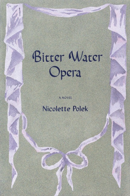 Bitter Water Opera - Nicolette Polek