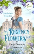 Cover-Bild zum Titel 'Regency Flowers - Lady Daphnes Verehrer' von 'Madeline Hunter'