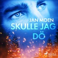 Cover-Bild zum Titel 'Skulle jag dö' von 'Jan Moen'