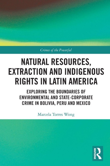 Natural Resources, Extraction and Indigenous Rights in Latin America - Marcela Torres Wong