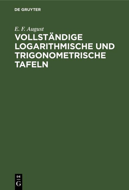 Vollständige logarithmische und trigonometrische Tafeln - E. F. August