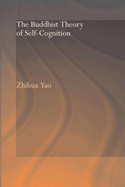 The Buddhist Theory of Self-Cognition - Zhihua Yao