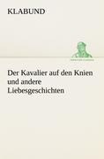 Der Kavalier auf den Knien und andere Liebesgeschichten - Klabund