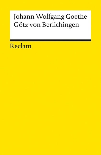 Götz von Berlichingen mit der eisernen Hand. Ein Schauspiel - Johann Wolfgang von Goethe