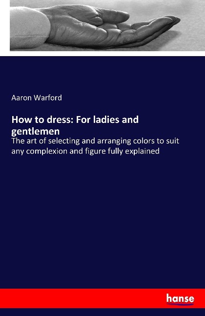 How to dress: For ladies and gentlemen - Aaron Warford