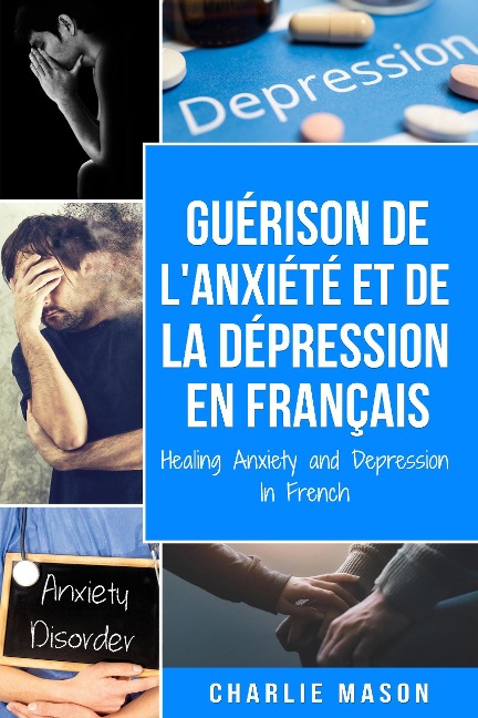 Guérison de l'anxiété et de la dépression En Français/ Healing Anxiety and Depression In French (French Edition) - Charlie Mason