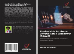 Cover-Bild zum Titel 'Akademickie Archiwum Cyfrowe Sztuk Wizualnych (ADAVA)' von 'Kehinde Shobukonla'