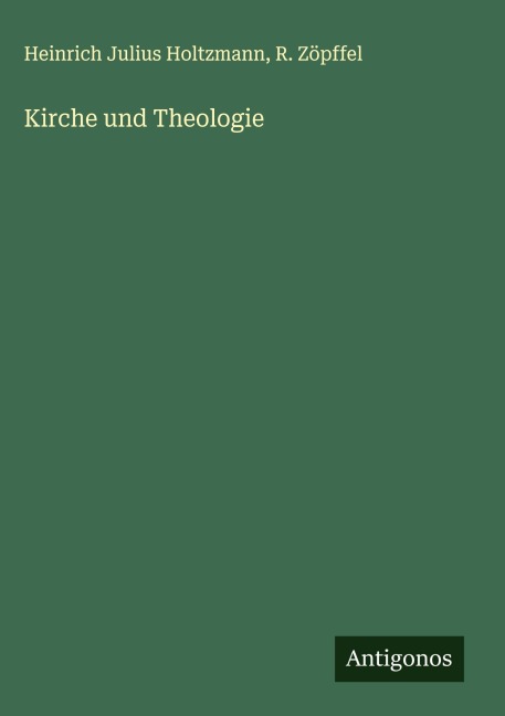 Kirche und Theologie - Heinrich Julius Holtzmann, R. Zöpffel