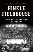 Cover-Bild zum Titel 'Hinkle Fieldhouse: Indiana's Basketball Cathedral' von 'Eric Angevine'