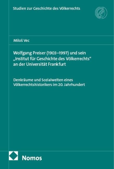Wolfgang Preiser (1903-1997) und sein "Institut für Geschichte des Völkerrechts" an der Universität Frankfurt - Milos Vec