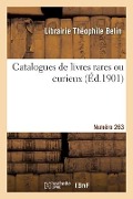 Catalogues de livres rares ou curieux. Numéro 263 - Librairie T Belin