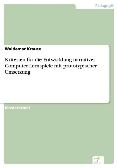 Kriterien für die Entwicklung narrativer Computer-Lernspiele mit prototypischer Umsetzung - Waldemar Krause