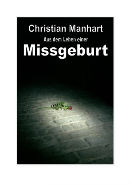 Aus dem Leben einer Missgeburt - Christian Manhart