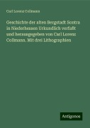 Geschichte der alten Bergstadt Sontra in Niederhessen Urkundlich verfaßt und herausgegeben von Carl Lorenz Collmann. Mit drei Lithographien - Carl Lorenz Collmann