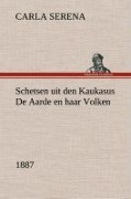 Cover-Bild zum Titel 'Schetsen uit den Kaukasus De Aarde en haar Volken, 1887' von 'Carla Serena'