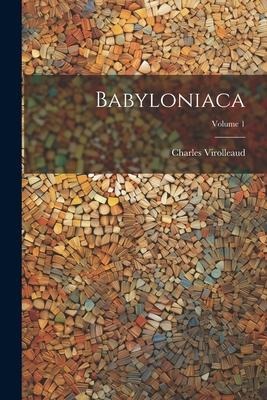 Babyloniaca; Volume 1 - Charles Virolleaud