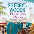 Cover-Bild zum Titel 'Flamingo Diner Lib/E' von 'Sherryl Woods'