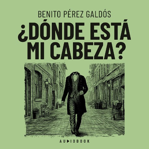 Donde está mi cabeza - Benito Perez Galdos