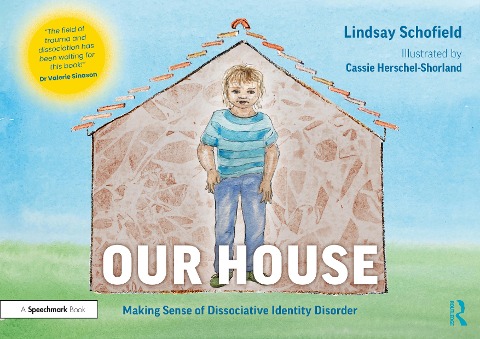 Our House: Making Sense of Dissociative Identity Disorder - Lindsay Schofield