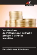 Cover-Bild zum Titel 'Valutazione dell'attuazione dell'ABC presso il GIPF in Namibia' von 'Marcello Kautora Hitiraukunga'