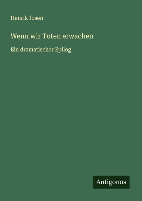 Wenn wir Toten erwachen - Henrik Ibsen