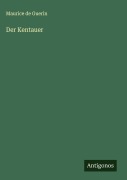 Cover-Bild zum Titel 'Der Kentauer' von 'Maurice De Guerin'