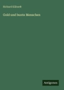 Cover-Bild zum Titel 'Gold und bunte Menschen' von 'Richard Kühnelt'