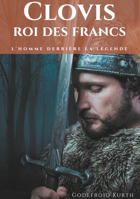 Clovis, roi des Francs - Godefroid Kurth