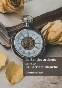 Cover-Bild zum Titel 'Le Bal des ardents suivi de La Barrière Blanche' von 'Constance Dupin'